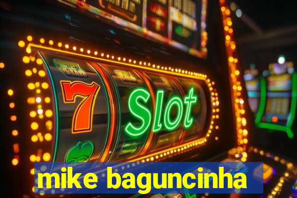 mike baguncinha
